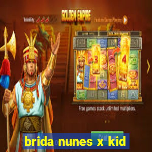 brida nunes x kid